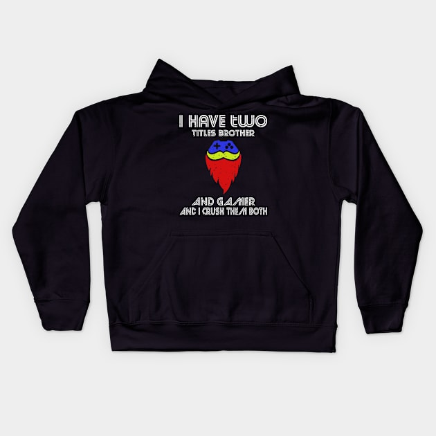 I have two titles brother and gamer and i crush them both Kids Hoodie by FatTize